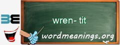 WordMeaning blackboard for wren-tit